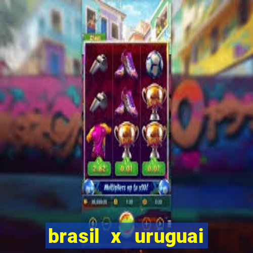 brasil x uruguai ao vivo multicanais